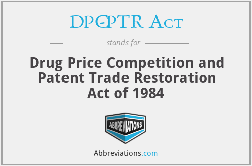 DPC-PTR Act - Drug Price Competition and Patent Trade Restoration Act of 1984
